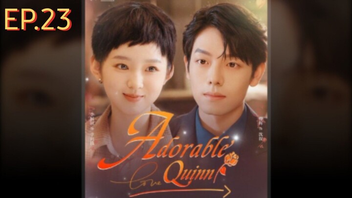 ADORABLE QUINN EP.23 English Subtitle Chinese Drama