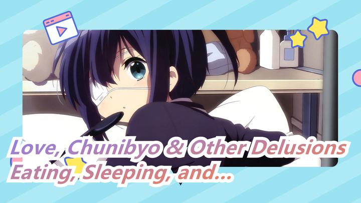 [Love, Chunibyo & Other Delusions] Eating, Sleeping, and... Punching Rikka!