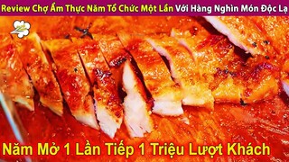 Review Chợ Ẩm Thực Một Năm Tổ Chức Một Lần Với Hàng Nghìn Món Độc Lạ | Review Con Người Và Cuộc Sống