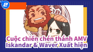 [Cuộc chiến chén thánh/Zero AMV] Group R / Iskandar & Waver Xuất hiện_W2