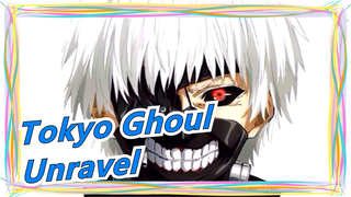 [Tokyo Ghoul] Unravel| Versi Orisinil| HD Versi Lengkap| Tidak Ada Cap