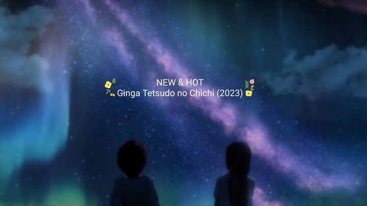 NEW Drama Japanese Ginga Tetsudo no Chichi (2023) EP.1