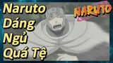 Naruto Dáng Ngủ Quá Tệ