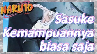 Sasuke Kemampuannya biasa saja