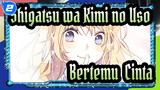 Shigatsu wa Kimi no Uso
Bertemu & Cinta_2