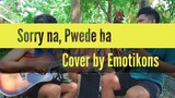Sorry na Pwede ba (Cover by Emotikons)