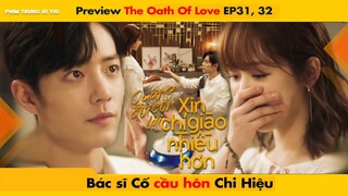 [31, 32] BÁC SĨ CỐ CẦU HÔN CHI HIỆU || THE OATH OF LOVE - XIAO ZHAN