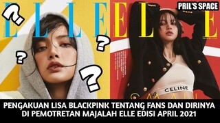 ADA APA DENGAN PENGAKUAN LISA BLACKPINK DI WAWANCARA PEMOTRETAN MAJALAH ELLE EDISI APRIL 2021?