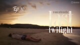 [ Ep 10 ] - Last Twilight Series - Eng Sub.