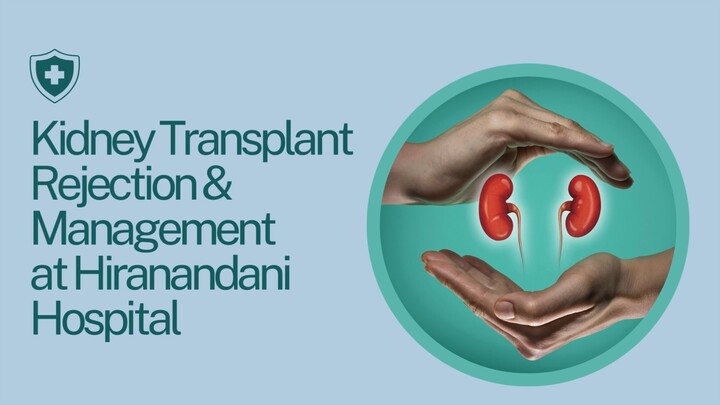 Kidney Transplant Rejection and Management at Hiranandani Hospital