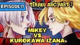 MIKEY VS KUROKAWA IZANA | Tokyo Manji vs Tenjiku Full Fight Part 2 Cerita Tokyo Revengers Episode 17