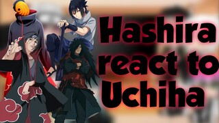 Hashira react to Uchiha(Itachi, Madara, Obito, Sasuke)Naruto