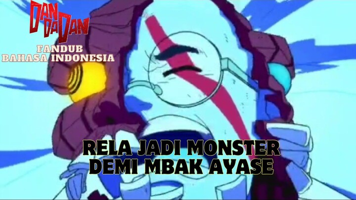 [ FANDUB INDO ] DANDADAN - RELA JADI MONSTER DEMI MBAK AYASE