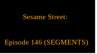 Sesame Street - Episode 0146 (1970) [SEGMENTS]