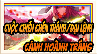 [Cuộc chiến chén thánh/Đại lệnh] Cảnh Hoành tráng