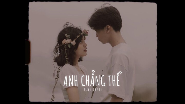 Anh Chẳng Thể「Lo - Fi Ver by Vecret 」- Phạm Kỳ ~ Pii