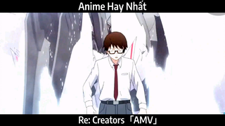 Re: Creators「AMV」Hay Nhất