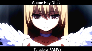 Toradora「AMV」Hay Nhất