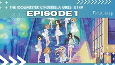 EP 1 - THE IDOLM@STER CINDERELLA GIRLS: U149 ( ENG SUB )