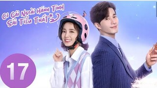 Cô Gái Ngoài Hành Tinh Sài Tiểu Thất 2 - Tập 17 [Thuyết Minh] Từ Chí Hiền if Vạn Bằng