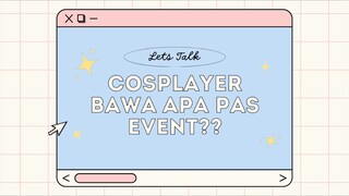 [COSPLAYER JAWAB DONG] COSPLAYER BIASANYA BAWA APA PAS KE EVENT?