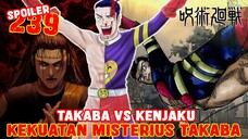 KENJAKU VS TAKABA❗TAKABA MEMILIKI KEKUATAN MISTERIUS❗SPOILER JUJUTSU KAISEN 239❗