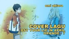 OST Your Lie In April | Orange - 7 | Cover By : EMI AKIARA