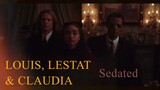 Louis, Lestat & Claudia • Sedated [+1x04]