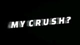 my crushh
