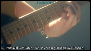 [Vietsub] Jeff Satur - Chỉ là cái bóng (Hide)【Live Session】