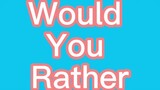 Extreme would you rather (Pt. 1)