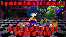 V-guardian Taker 3rd Episode 39 Lumika di jadikan tumbal