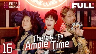 [Multi-sub] There Will Be Ample Time EP16 | Ren Suxi, Li Xueqin, She Ce, Wang Zixuan | Fresh Drama