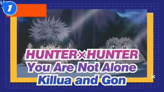 HUNTER×HUNTER|You Are Not Alone [Killua and Gon]_1
