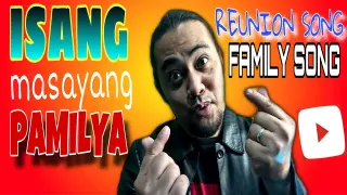 REUNION FAMILY SONG| ISANG MASAYANG PAMILYA| TAGALOG| SONG FOR THE FAMILY