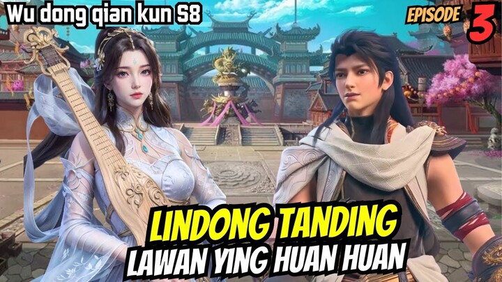 TURNAMEN AULA DIMULAI LINDONG KETEMU YING HUANHUAN | SPOILER wu dong qian kun s8