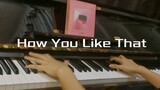 [Music]How You Like That Milik Blackpink Dengan Piano