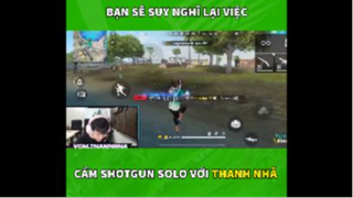 Nên Suy Nghĩ Kỹ Trước Khi Solo Shotgun Với Thanh Nhã