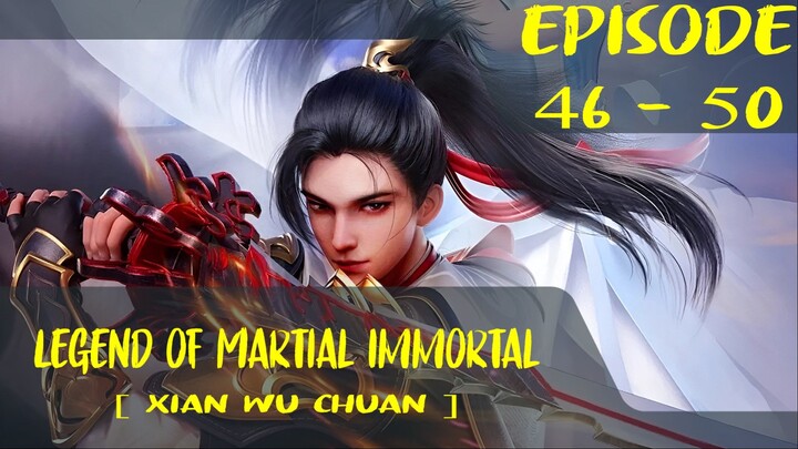 Legend of Martial Immortal Episode 46-50 [ Xian Wu Chuan ]