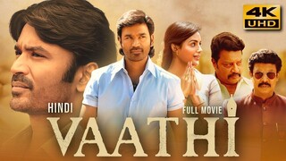 Vaathi (2023) Hindi Dubbed Full Movie In 4K UHD _ Dhanush, Samyuktha Menon