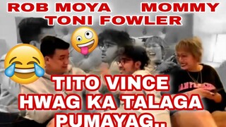 TITO VINCE HWAG KA TALAGA PUMAYAG 😂🤗🤟| MOMMY TONI FOWLER | ROB MOYA| TORO FAMILY