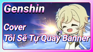 [Genshin, Cover] "Tôi Sẽ Tự Quay Banner"