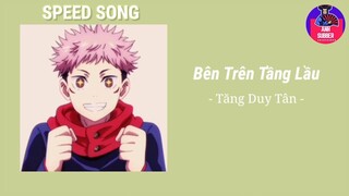 「SPEED UP」Bên trên tầng lầu - Tăng Duy Tân  #SpeedUpHot