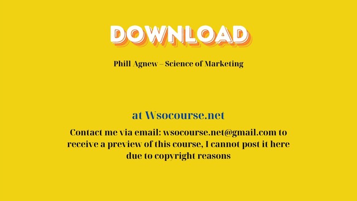 Phill Agnew – Science of Marketing – Free Download Courses