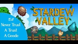 Stardew Valley / Never Trust A Geode [Episode 15]