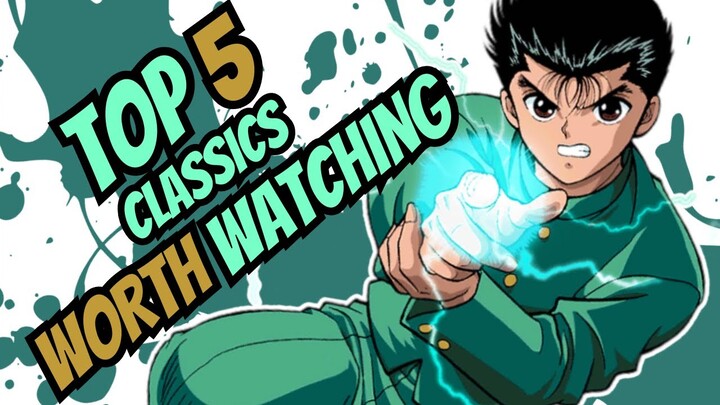 Top 5 Classic Anime That You NEED To Watch Today