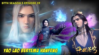 BTTH 5 EPISODE 39 SUB INDO - YAO LAO BERTEMU HAN FENG - XIAO YAN VS HAN FENG (NOVEL)