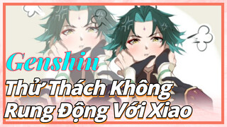 Thử Thách Không Rung Động Với Xiao