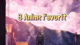 3 Anime Favorit Ku, Yang Menarik Untuk Di Ikuti