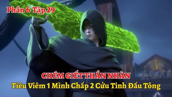 Đấu Phá Thương Khung Phần 6 Tập 29: Chém Giết Thần Nhàn, Tiêu Viêm 1 Mình Chấp 2 Cửu Tinh Đấu Tông